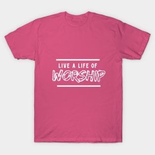 Live a live of worship T-Shirt